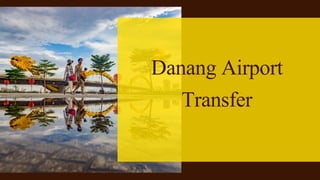 Danang Airport
Transfer
 