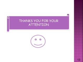 THANKS YOU FOR YOUR
ATTENTION
13
 
