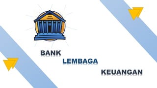 BANK
LEMBAGA
KEUANGAN
 