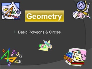  Basic Polygons & Circles
Geometry
 