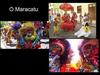O Maracatu




             11
 
