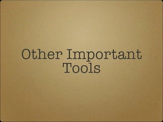 Other Important
     Tools
 