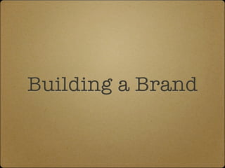 Building a Brand
 