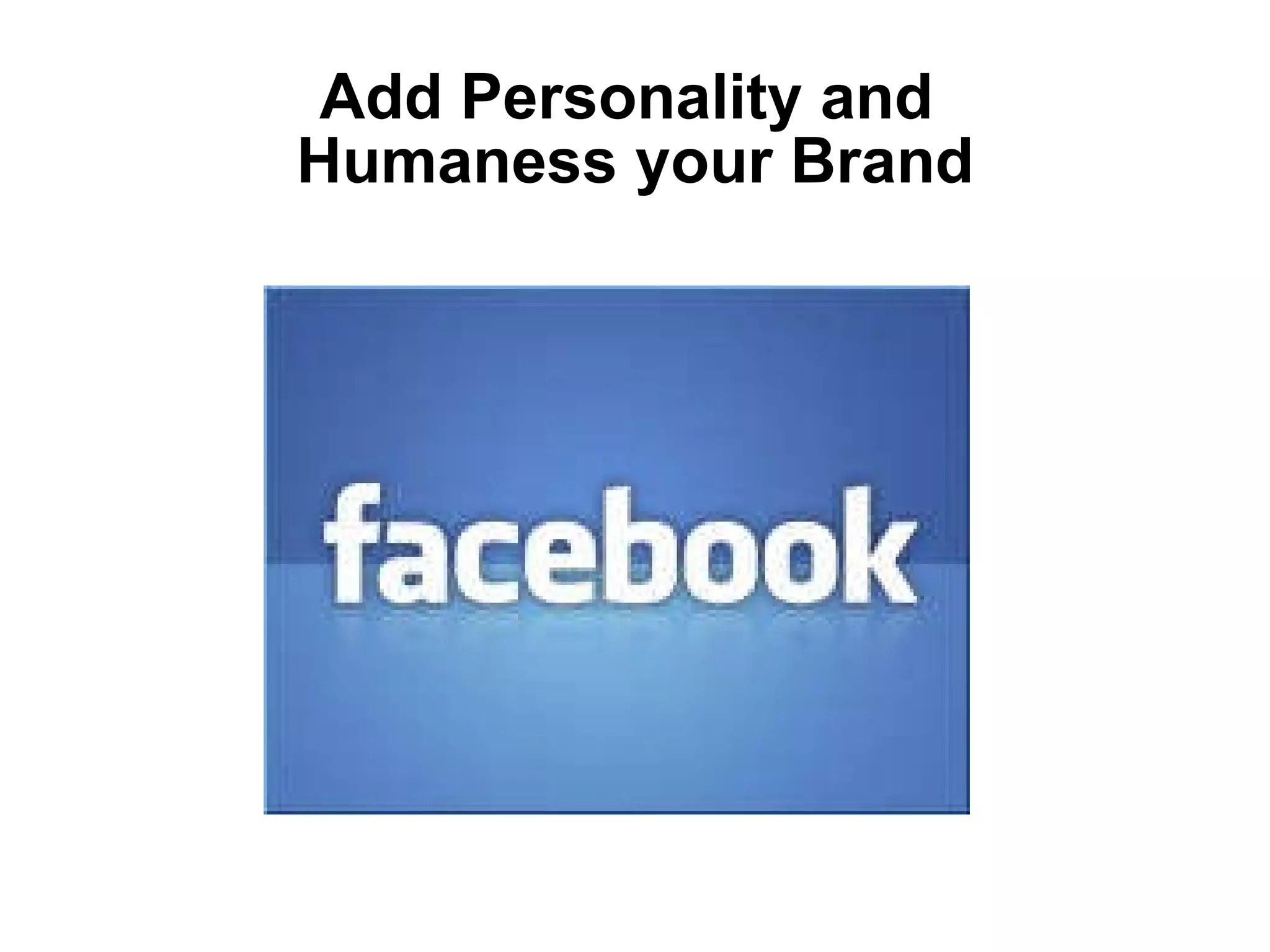 Add Personality and  Humaness your Brand 