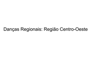 Danças Regionais: Região Centro-Oeste
 