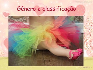 Gênero e classificação 
 