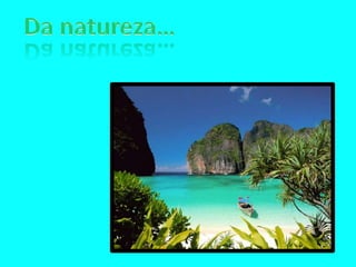 Da Natureza Nada Se Tira