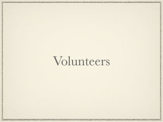 Volunteers
 