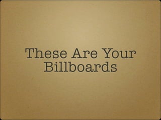 These Are Your
  Billboards
 