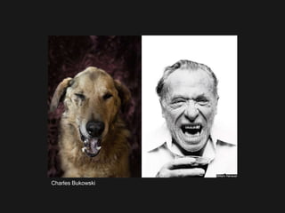 Charles Bukowski
 