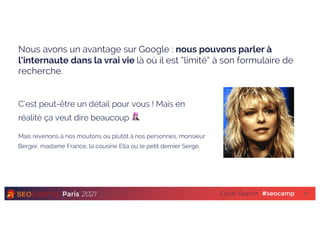 Paris 2021 #seocamp
Cycle Search
Nous avons un avantage sur Google : nous pouvons parler à
l’internaute dans la vrai vie l...