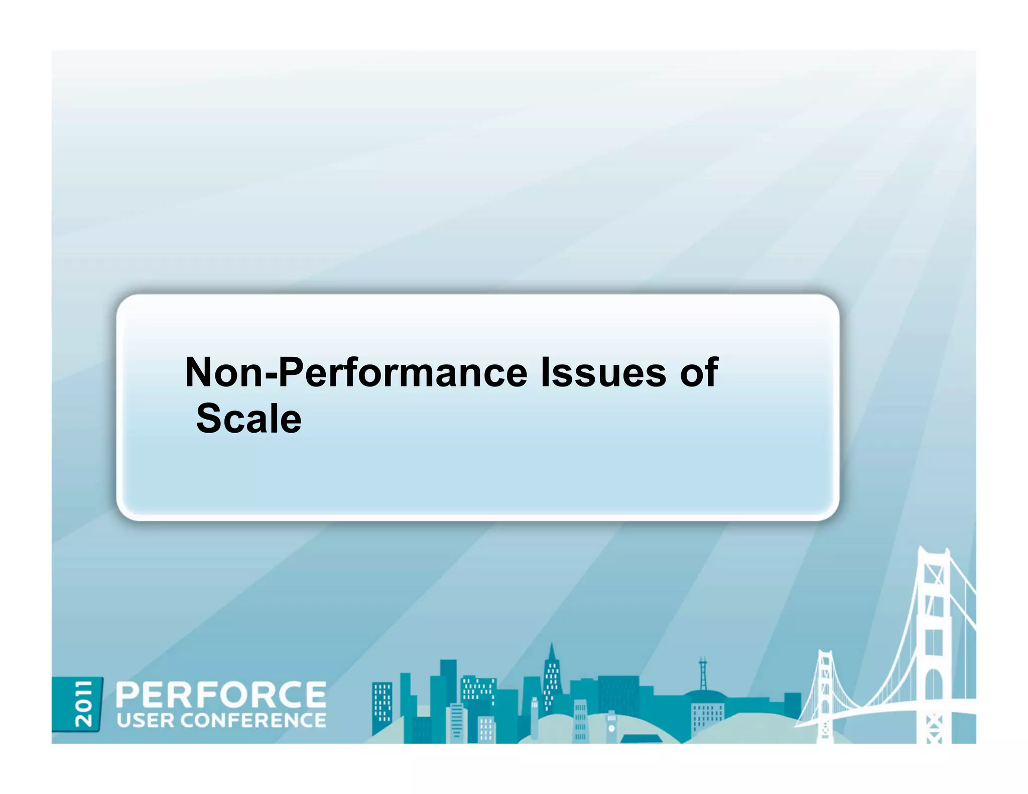 Non-Performance Issues of
Scale
 