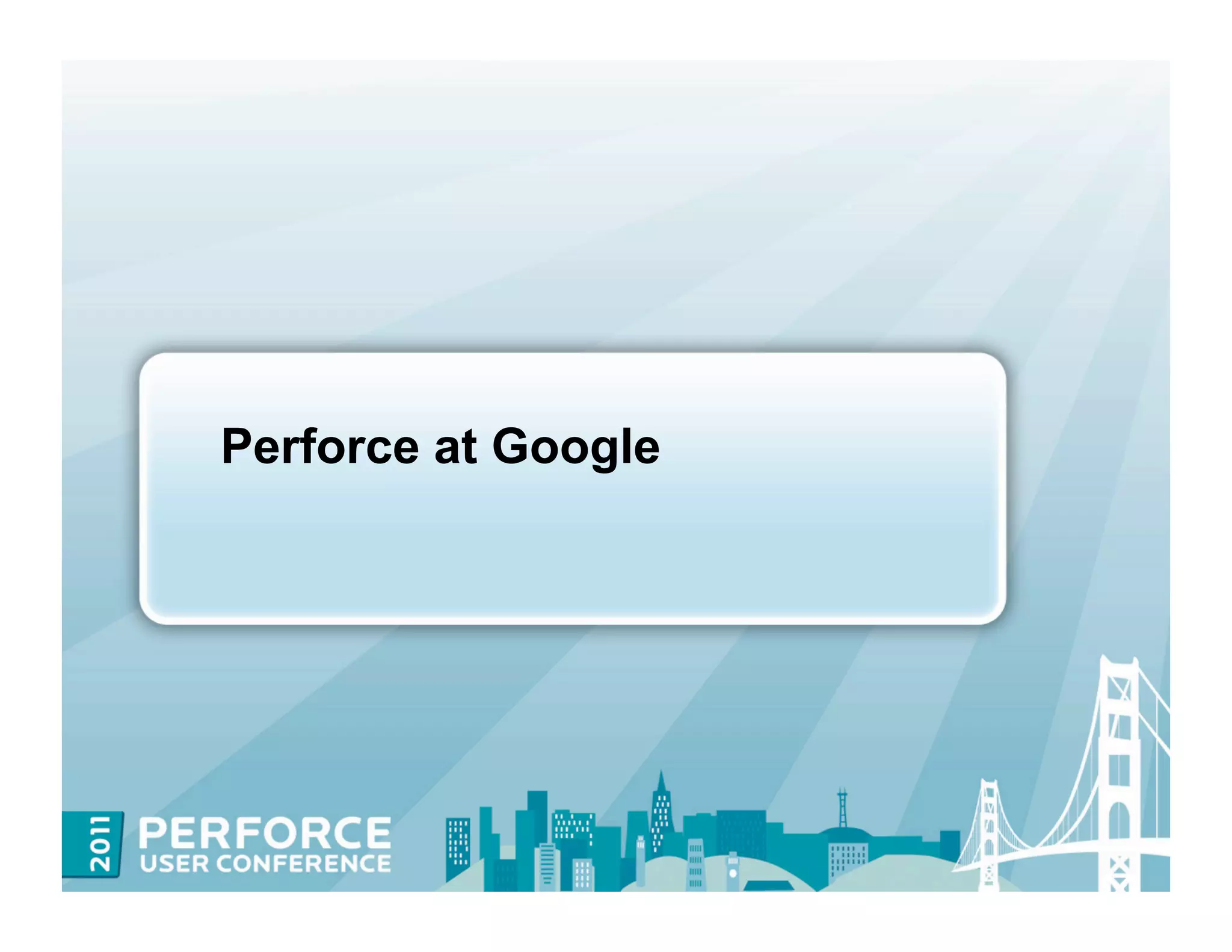 Perforce at Google
 