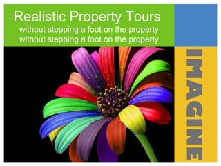 Realistic Property Tours
without stepping a foot on the property
without stepping a foot on the property
IMAGINE
 