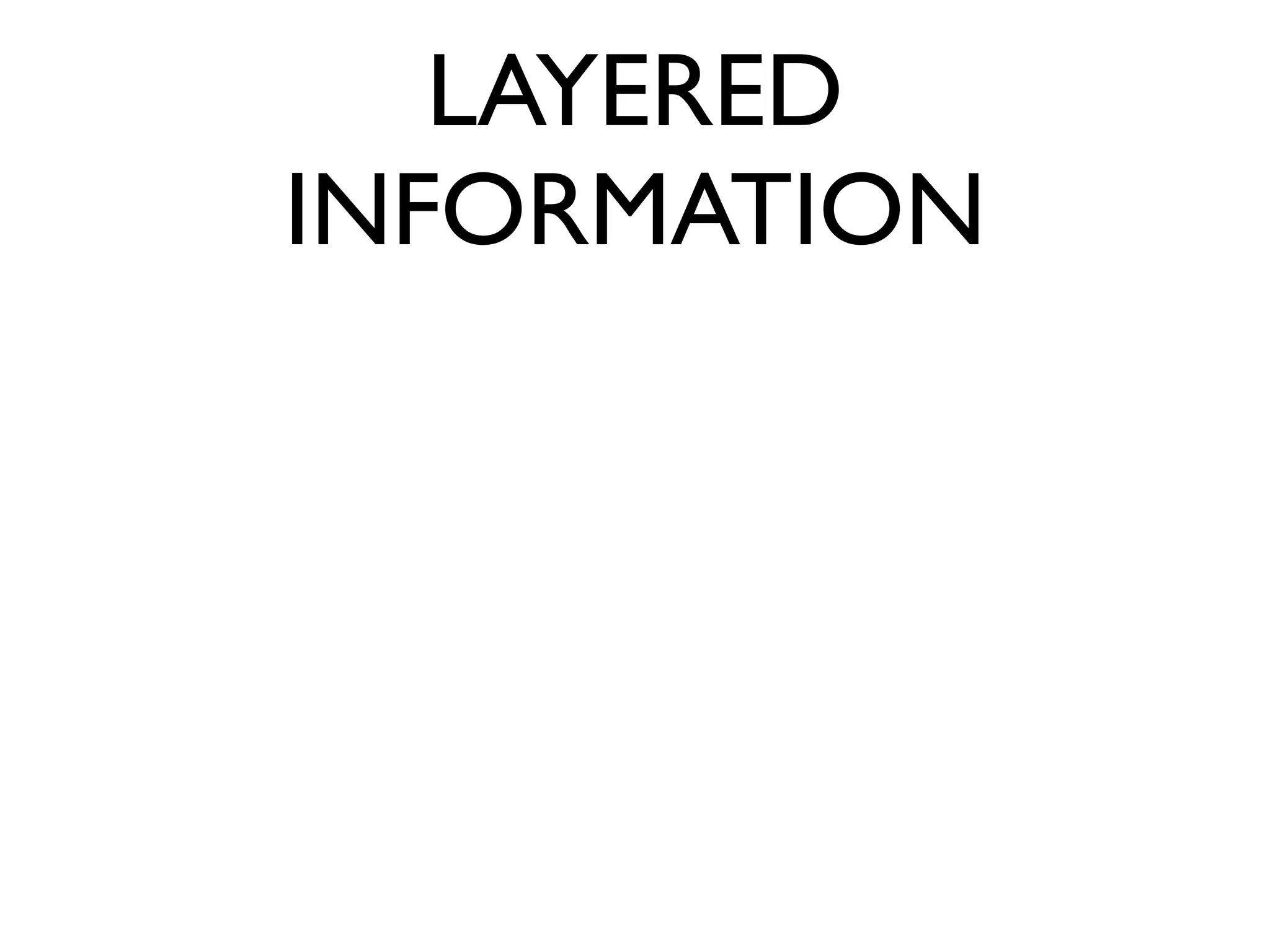 LAYERED
INFORMATION
 