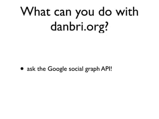 Danbri FOAF talk, Social Web Camp, WWW2009 Slide 22