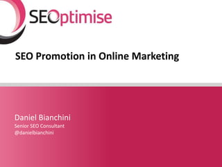 SEO Promotion in Online Marketing




Daniel Bianchini
Senior SEO Consultant
@danielbianchini



                                YOURLOGO
 