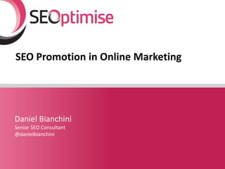 SEO Promotion in Online Marketing




Daniel Bianchini
Senior SEO Consultant
@danielbianchini



                         ...