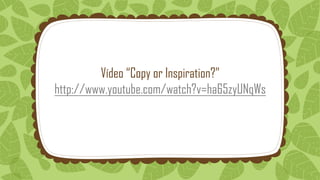 Vídeo “Copy or Inspiration?”
http://www.youtube.com/watch?v=ha65zyUNqWs
 