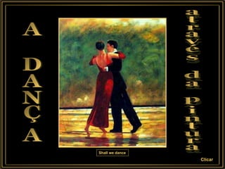 A DANÇA através da pintura Shall we dance   Clicar 