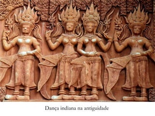 DANÇAS MILENARES
Dança indiana na antiguidade
 