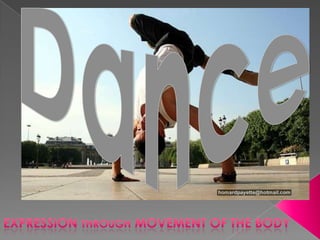 Dance Expression through movement of the body 