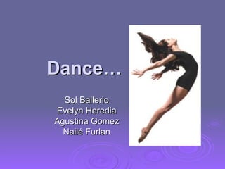 Dance… Sol Ballerio Evelyn Heredia Agustina Gomez Nailé Furlan 