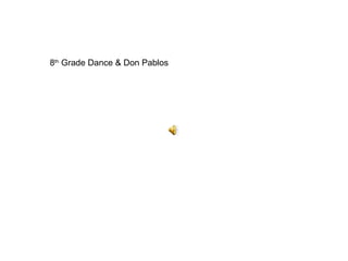8 th  Grade Dance & Don Pablos 