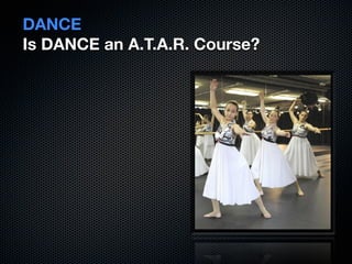 DANCE
Is DANCE an A.T.A.R. Course?
 
