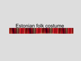 Estonian folk costume
 