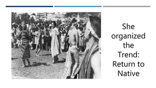 She
organized
the
Trend:
Return to
Native
 
