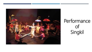 Performance
of
Singkil
 