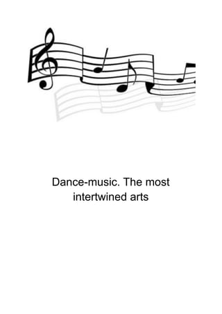 Dance-music. The most
intertwined arts
 