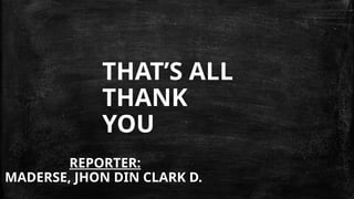 THAT’S ALL
THANK
YOU
REPORTER:
MADERSE, JHON DIN CLARK D.
 