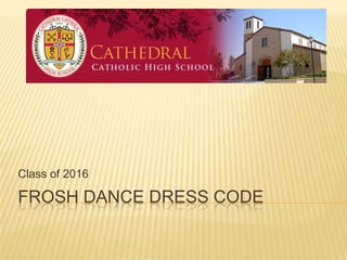 Class of 2016

FROSH DANCE DRESS CODE
 