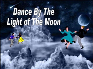 Dance By The Light of The Moon 
