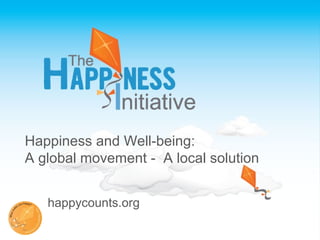 Happiness and Well-being:
A global movement - A local solution
happycounts.org
 