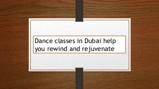 Dance classes in Dubai help
you rewind and rejuvenate
 