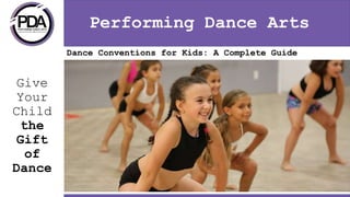 Performing Dance Arts
Give
Your
Child
the
Gift
of
Dance
Dance Conventions for Kids: A Complete Guide
 