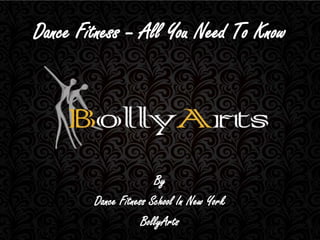 Dance Fitness – All You Need To Know
By
Dance Fitness School In New York
BollyArts
 