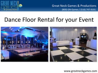 Great Neck Games & Productions
                       (800) GN-Games / (516) 747-9191



Dance Floor Rental for your Event




                         www.greatneckgames.com
 