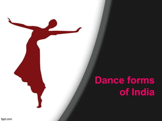 Dance forms
of India
 