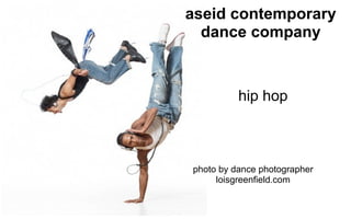 aseid contemporary
  dance company



          hip hop



photo by dance photographer
     loisgreenfield.com
 