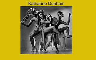 Katharine Dunham
 