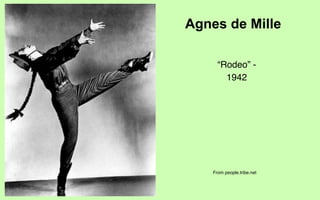 Agnes de Mille

      “Rodeo” -
        1942




    From people.tribe.net
 
