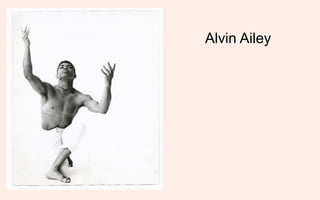 Alvin Ailey
 