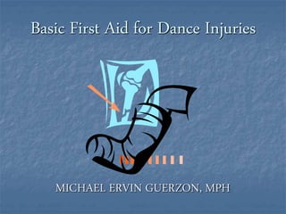 Basic First Aid for Dance Injuries
MICHAEL ERVIN GUERZON, MPH
 