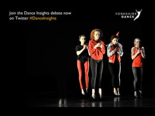 Join the Dance Insights debate now
on Twitter #DanceInsights

 