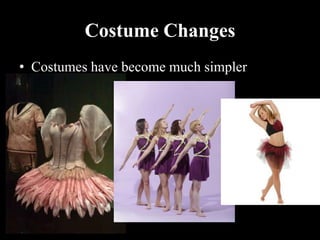 Costume Changes
• Costumes have become much simpler
 