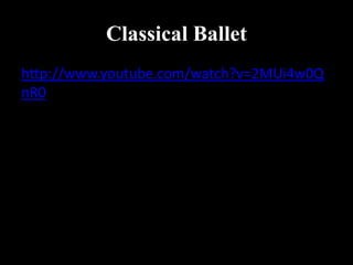 Classical Ballet
http://www.youtube.com/watch?v=2MUi4w0Q
nR0
 